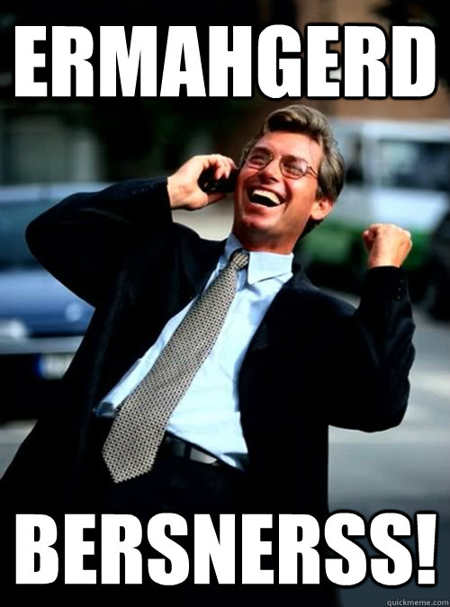erhmahgerd_bersnerss.jpg